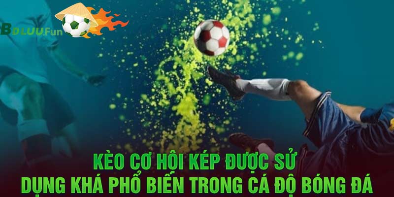 Kèo Cơ Hội Kép Là Gì? Cách Đọc Kèo Cơ Hội Kép Mới Nhất 2024