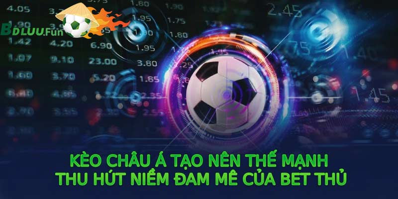 Kèo Châu Á Là Gì? Cách Đọc Kèo Chấp Châu Á Siêu Đơn Giản