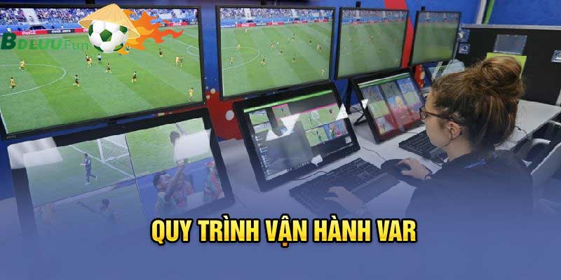 Quy trình vận hành của công nghệ VAR như thế nào?